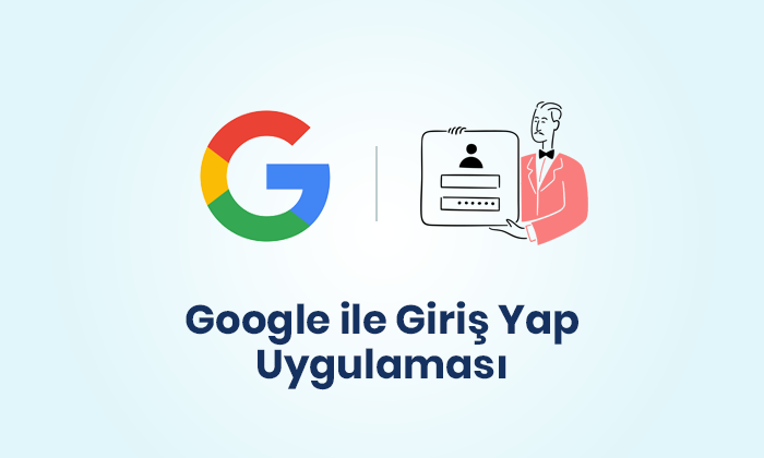 Google İle Giriş Yap Uygulaması